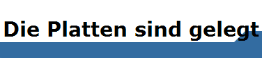 Die Platten sind gelegt