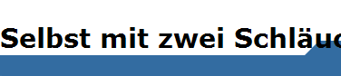 Selbst mit zwei Schluchen dauert es acht Stunden